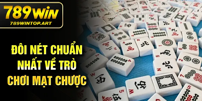 Đôi nét chuẩn nhất về trò chơi mạt chược