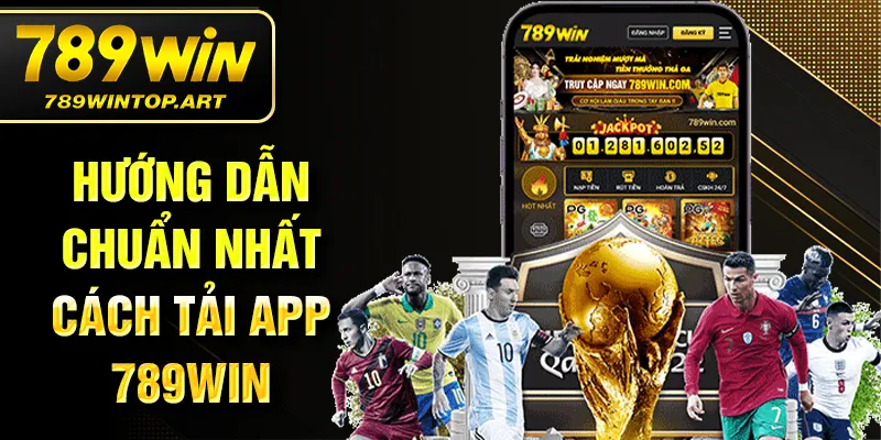 Hướng dẫn chuẩn nhất cách tải app 789Win