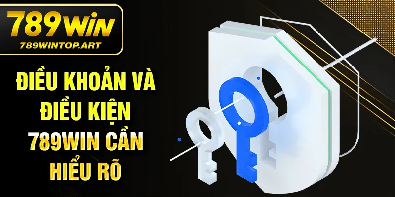 Điều khoản và điều kiện 789Win cần hiểu rõ