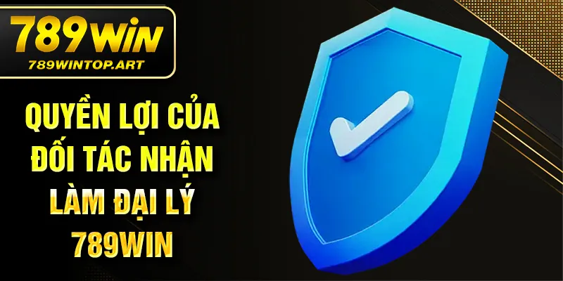 Quyền lợi của đối tác nhận làm đại lý 789Win