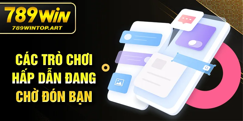 Các trò chơi hấp dẫn đang chờ đón bạn