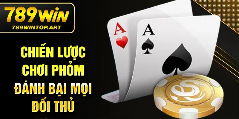 Chiến lược chơi phỏm đánh bại mọi đối thủ