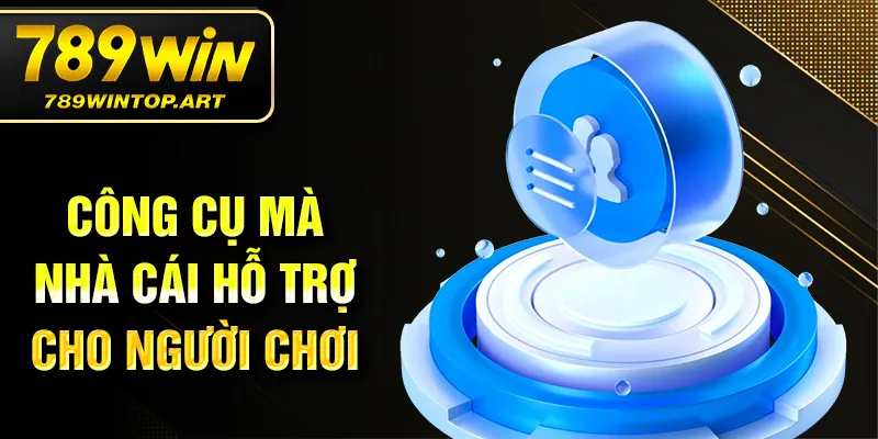 Công cụ mà nhà cái hỗ trợ cho người chơi