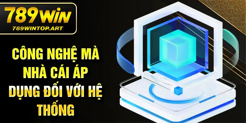 Công nghệ mà nhà cái áp dụng đối với hệ thống