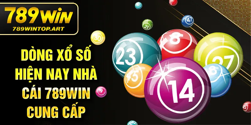 Dòng xổ số hiện nay nhà cái 789Win cung cấp