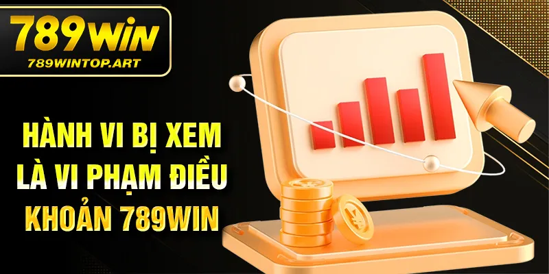 Hành vi bị xem là vi phạm điều khoản 789Win